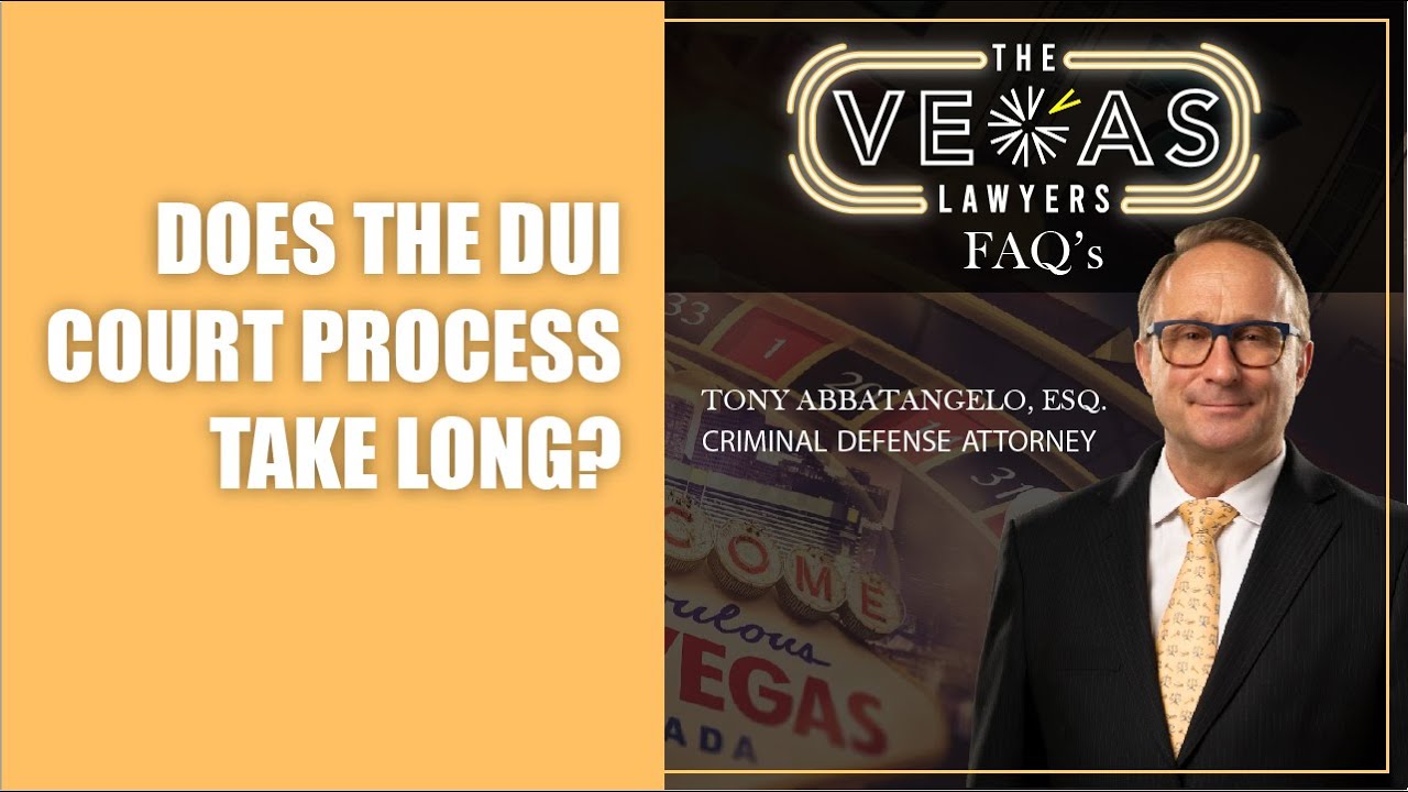 Does The DUI Court Process take Long? | The Vegas Lawyers